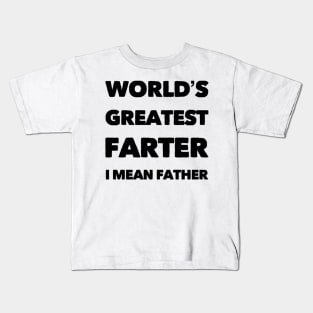 World's greatest farter I mean farhter modern dad birthday gift Kids T-Shirt